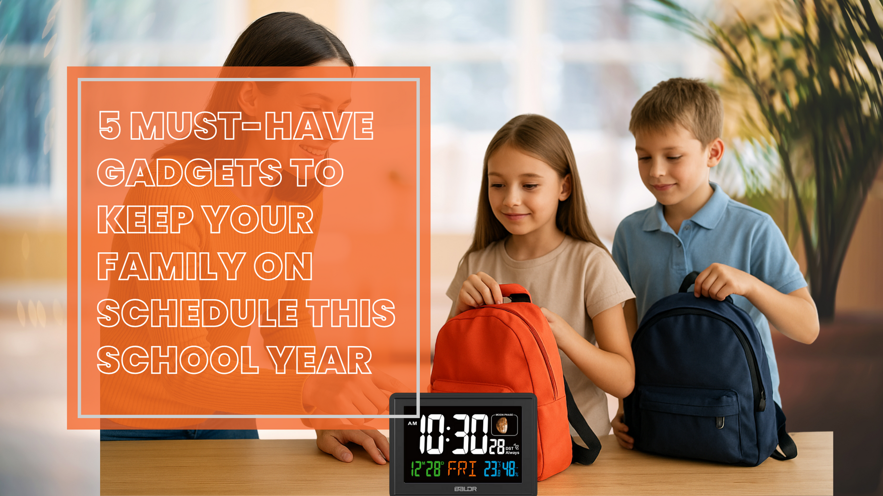 5 Must-Have Gadgets to Keep Your Family on Schedule This School Year