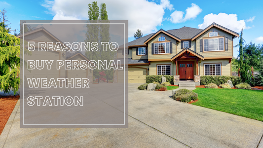 5 Reasons to Buy a Personal Weather Station