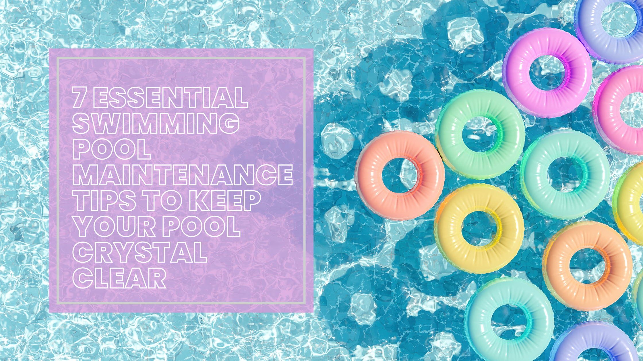 7 Essential Swimming Pool Maintenance Tips to Keep Your Pool Crystal Clear
