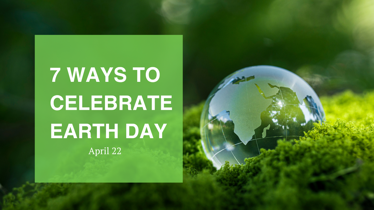 7 Ways to Celebrate Earth Day: Power Our Planet with Sustainable Tech ...