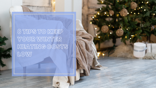 8 Tips to Keep Your Winter Heating Costs Low