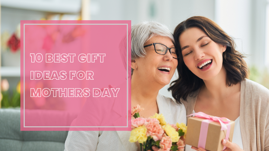 Top 10 Gift Ideas For Mother's Day