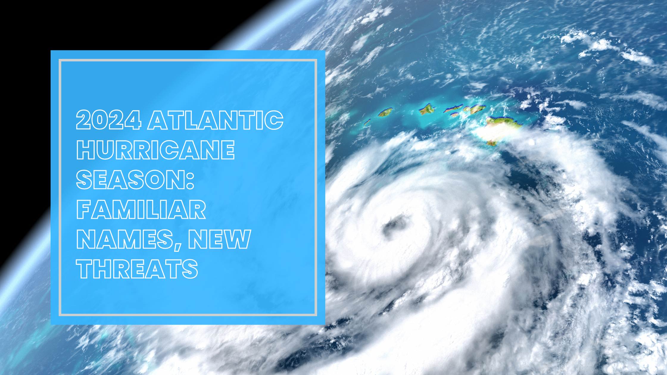 2024 Atlantic Hurricane Season: Familiar Names, New Threats