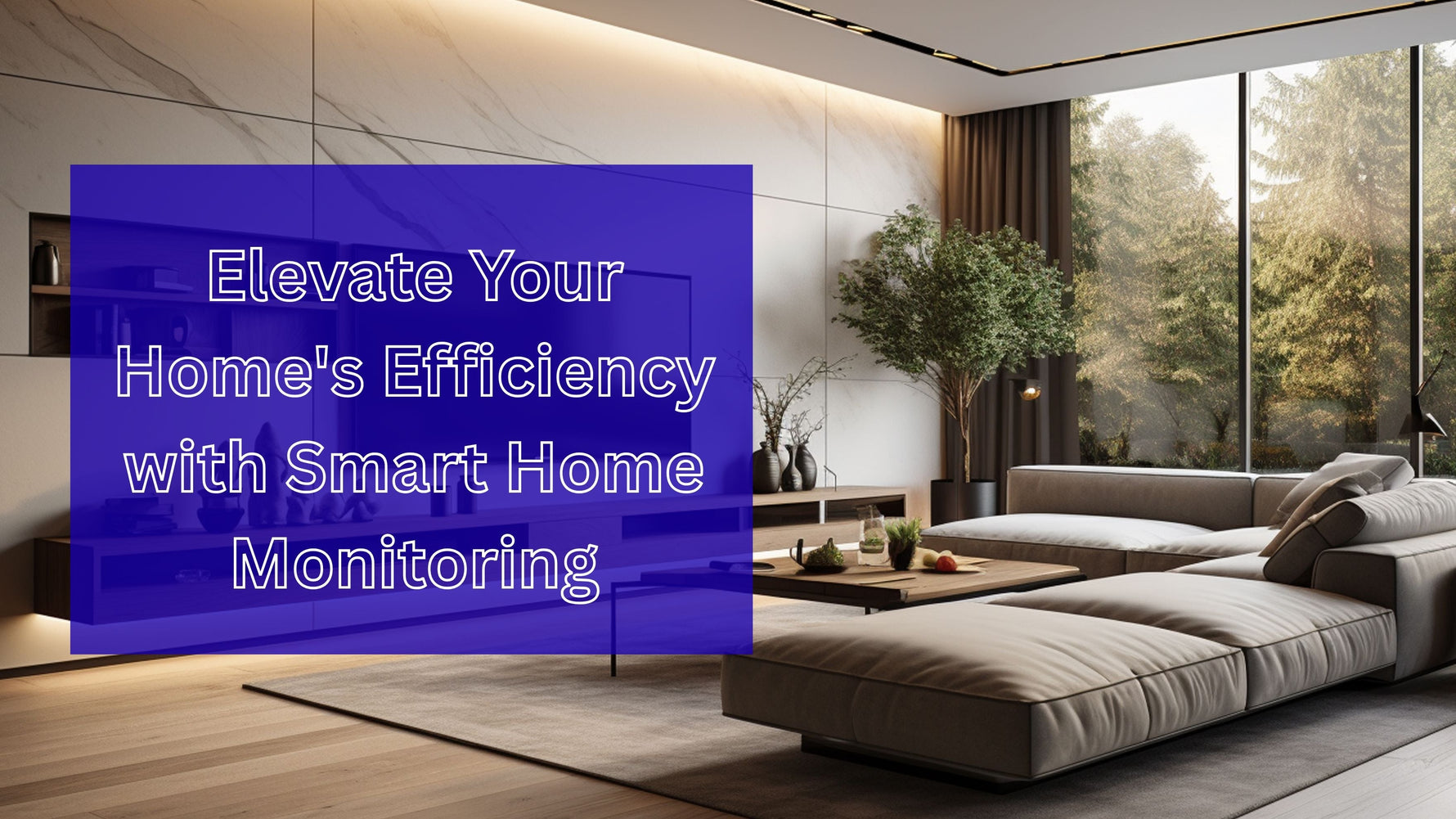 Elevate Your Home's Efficiency with Smart Home Monitoring